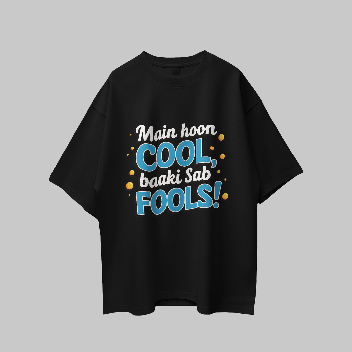 Main Hoon Cool Baki Sab Fools! Graphic Printed Oversized Unisex T-shirt