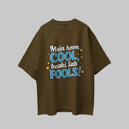 Main Hoon Cool Baki Sab Fools! Graphic Printed Oversized Unisex T-shirt