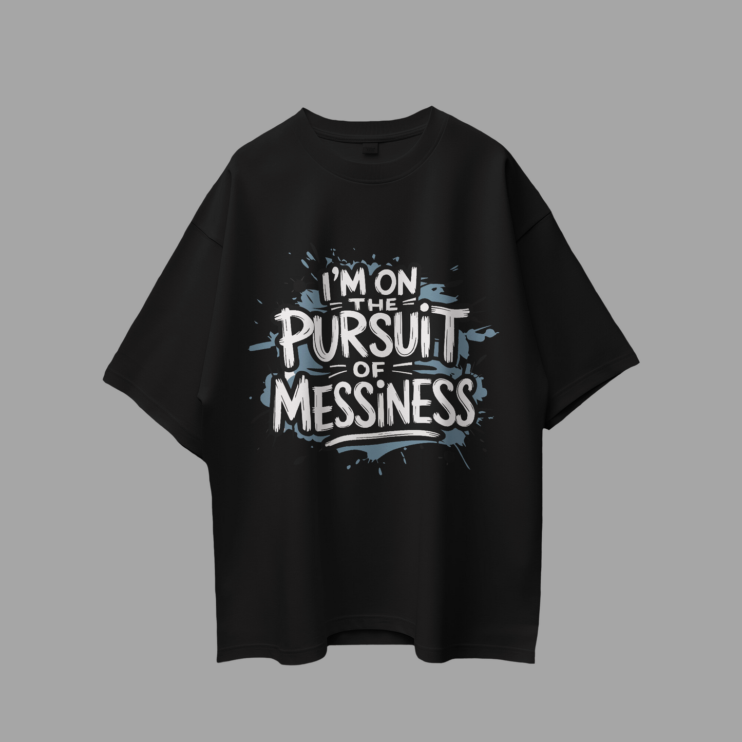 I am on the Pursuit of Messiness Graphic Printed Oversized Unisex T-shirt