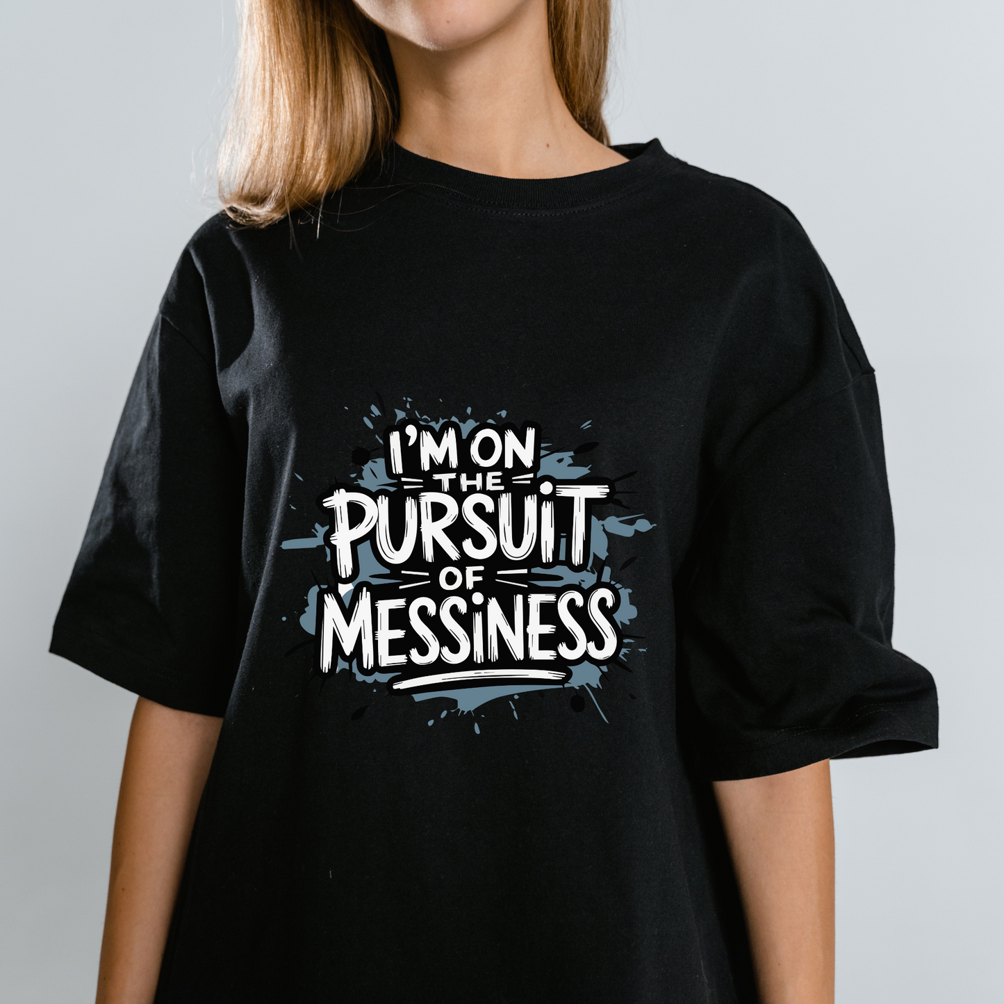 I am on the Pursuit of Messiness Graphic Printed Oversized Unisex T-shirt